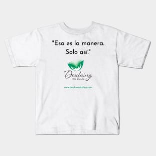 "Esa es la manera. Solo así." Kids T-Shirt